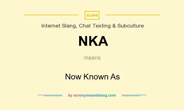 What does NKA mean? It stands for Now Known As