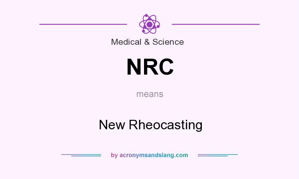 What does NRC mean? It stands for New Rheocasting