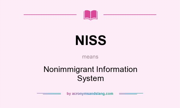 What does NISS mean? It stands for Nonimmigrant Information System