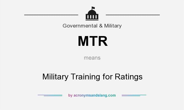 What does MTR mean? It stands for Military Training for Ratings