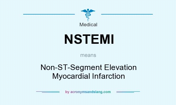 What does NSTEMI mean? It stands for Non-ST-Segment Elevation Myocardial Infarction