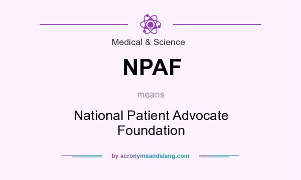 What does NPAF mean? It stands for National Patient Advocate Foundation