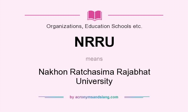 What does NRRU mean? It stands for Nakhon Ratchasima Rajabhat University