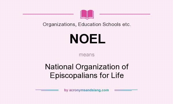 What does NOEL mean? It stands for National Organization of Episcopalians for Life
