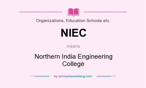 What does NIEC mean? It stands for Northern India Engineering College