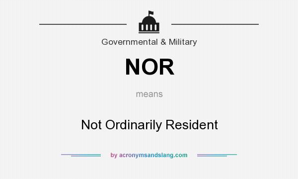 What does NOR mean? It stands for Not Ordinarily Resident