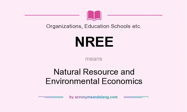 What does NREE mean? It stands for Natural Resource and Environmental Economics