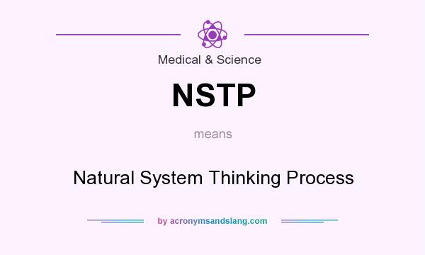 What does NSTP mean? It stands for Natural System Thinking Process