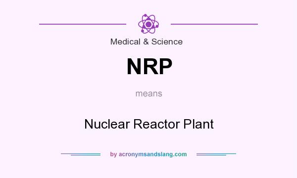 What does NRP mean? It stands for Nuclear Reactor Plant