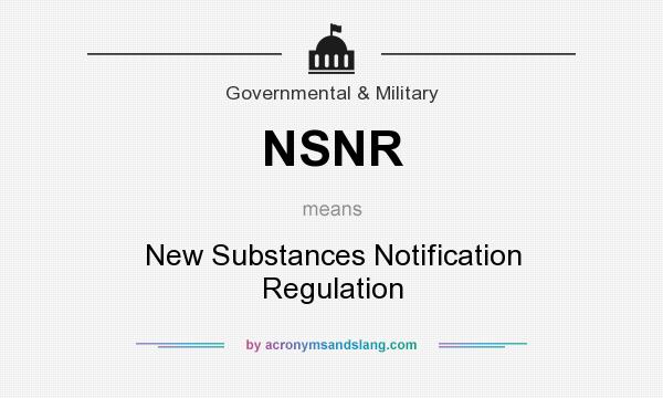 What does NSNR mean? It stands for New Substances Notification Regulation