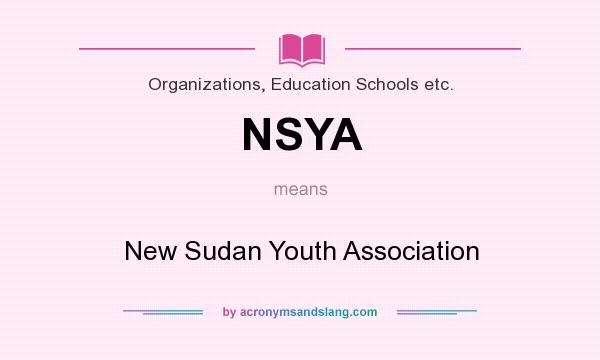 What does NSYA mean? It stands for New Sudan Youth Association