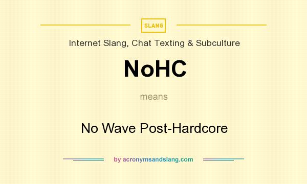 What does NoHC mean? It stands for No Wave Post-Hardcore
