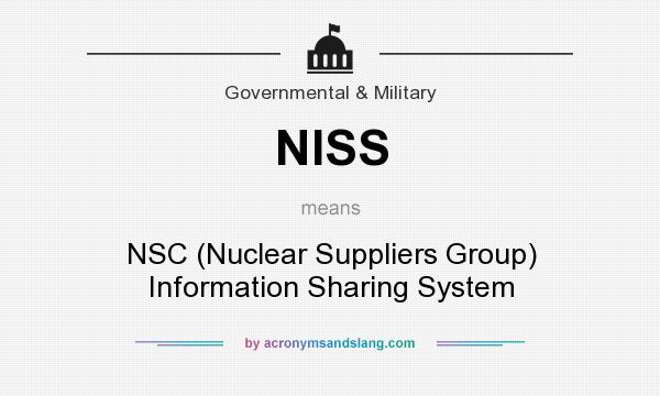 What does NISS mean? It stands for NSC (Nuclear Suppliers Group) Information Sharing System