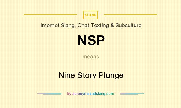 What does NSP mean? It stands for Nine Story Plunge
