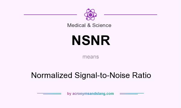 What does NSNR mean? It stands for Normalized Signal-to-Noise Ratio