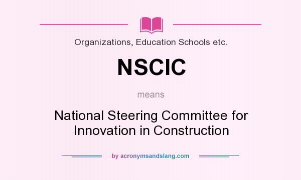 What does NSCIC mean? It stands for National Steering Committee for Innovation in Construction