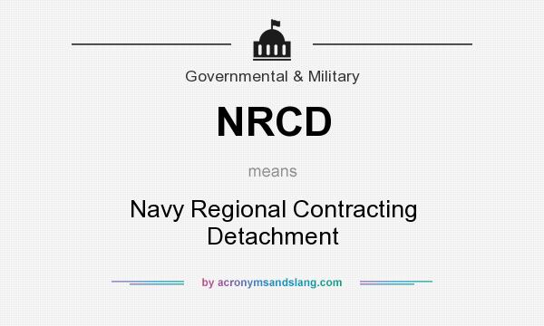 What does NRCD mean? It stands for Navy Regional Contracting Detachment