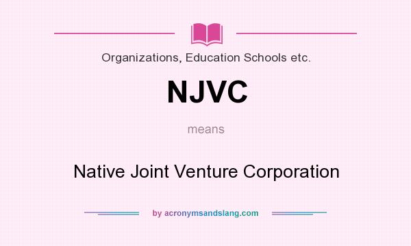 What does NJVC mean? It stands for Native Joint Venture Corporation