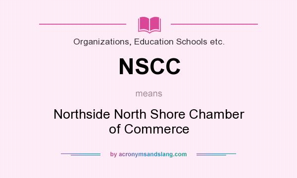 What does NSCC mean? It stands for Northside North Shore Chamber of Commerce