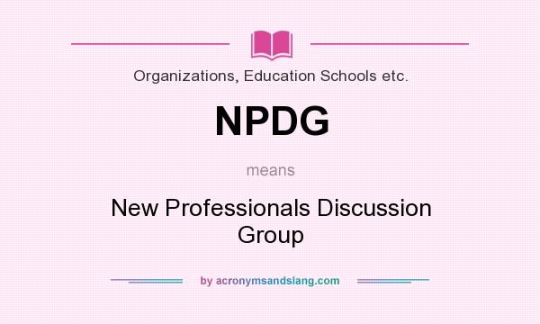 What does NPDG mean? It stands for New Professionals Discussion Group