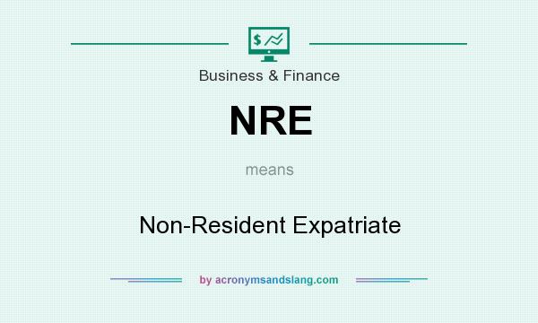 What does NRE mean? It stands for Non-Resident Expatriate