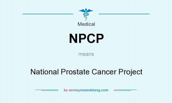 What does NPCP mean? It stands for National Prostate Cancer Project