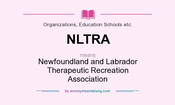 What does NLTRA mean? It stands for Newfoundland and Labrador Therapeutic Recreation Association