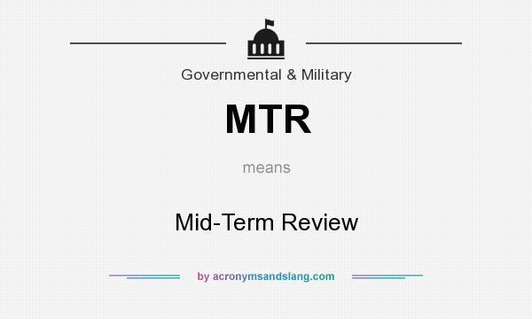 What does MTR mean? It stands for Mid-Term Review