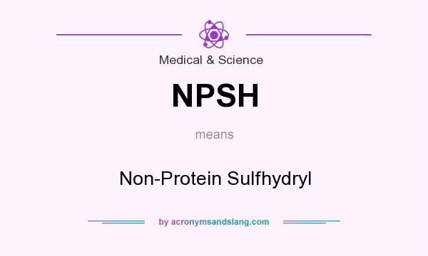 What does NPSH mean? It stands for Non-Protein Sulfhydryl