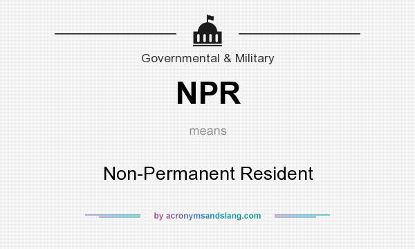 What does NPR mean? It stands for Non-Permanent Resident