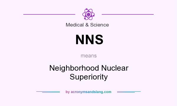 What does NNS mean? It stands for Neighborhood Nuclear Superiority