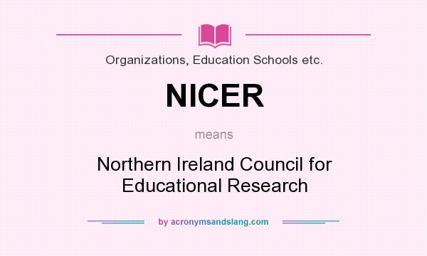 What does NICER mean? It stands for Northern Ireland Council for Educational Research