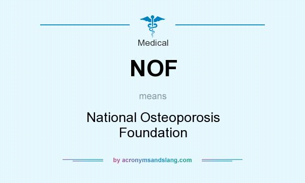 What does NOF mean? It stands for National Osteoporosis Foundation
