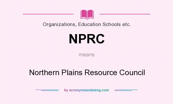 What does NPRC mean? It stands for Northern Plains Resource Council