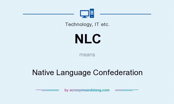 What does NLC mean? It stands for Native Language Confederation