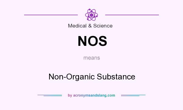 What does NOS mean? It stands for Non-Organic Substance