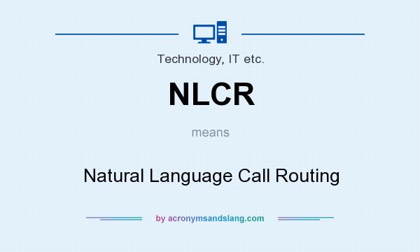 What does NLCR mean? It stands for Natural Language Call Routing