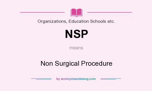 What does NSP mean? It stands for Non Surgical Procedure