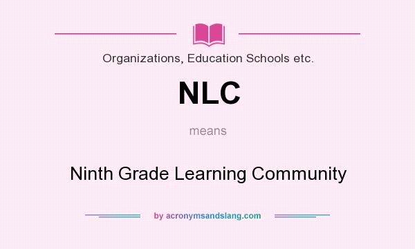 What does NLC mean? It stands for Ninth Grade Learning Community