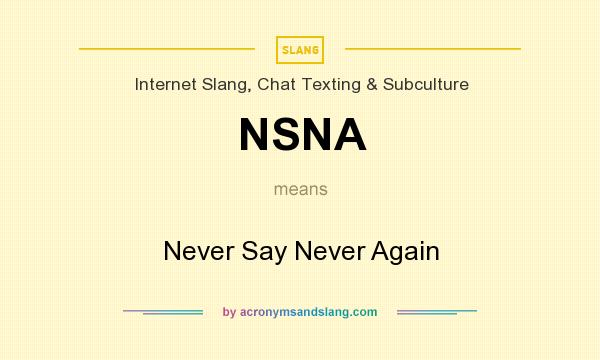 What does NSNA mean? It stands for Never Say Never Again