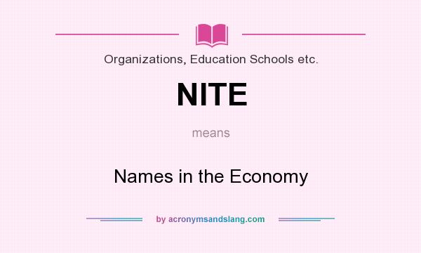 What does NITE mean? It stands for Names in the Economy
