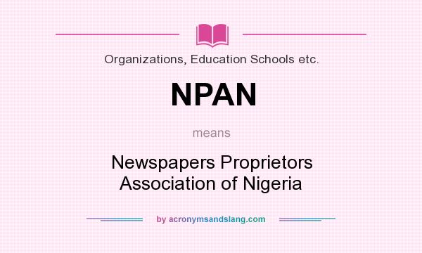 What does NPAN mean? It stands for Newspapers Proprietors Association of Nigeria