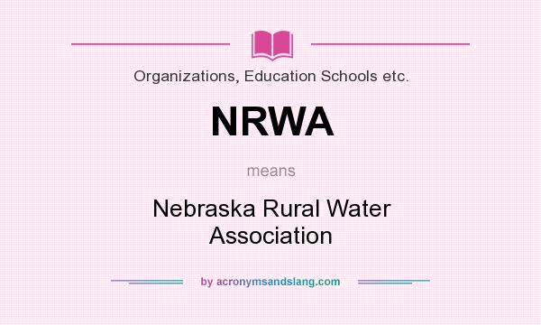 What does NRWA mean? It stands for Nebraska Rural Water Association