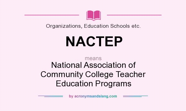 What does NACTEP mean? It stands for National Association of Community College Teacher Education Programs