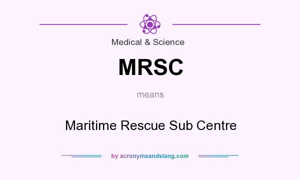 What does MRSC mean? It stands for Maritime Rescue Sub Centre