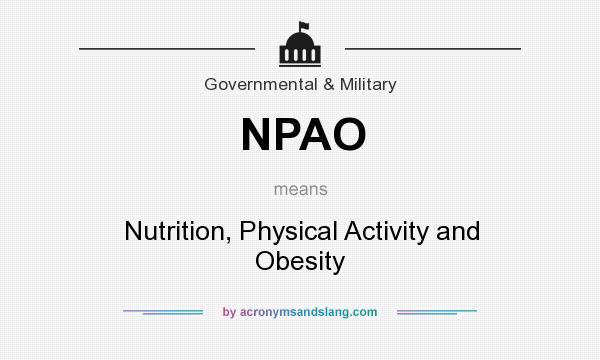 What does NPAO mean? It stands for Nutrition, Physical Activity and Obesity