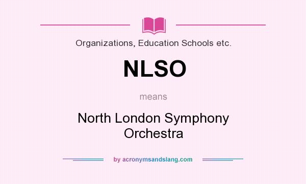 What does NLSO mean? It stands for North London Symphony Orchestra