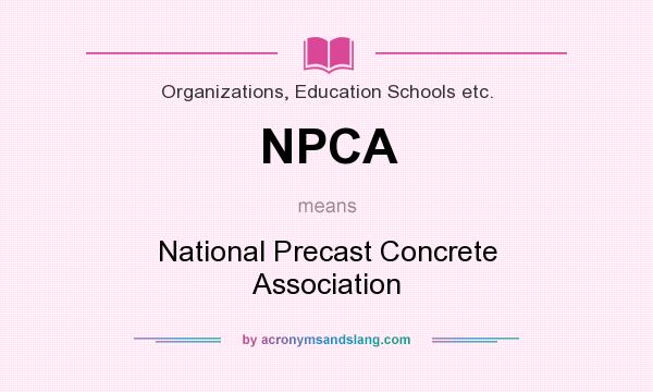 What does NPCA mean? It stands for National Precast Concrete Association