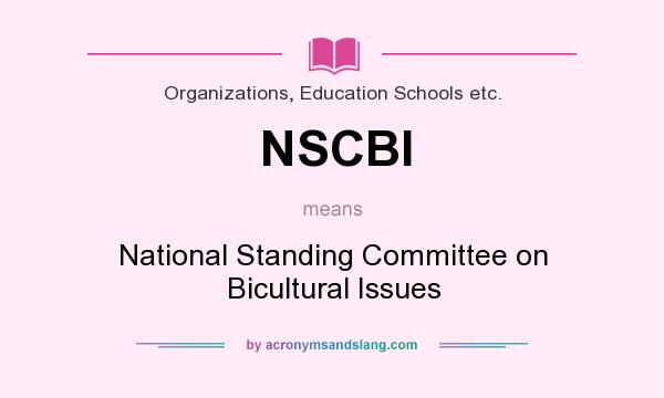 What does NSCBI mean? It stands for National Standing Committee on Bicultural Issues