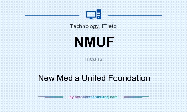 What does NMUF mean? It stands for New Media United Foundation